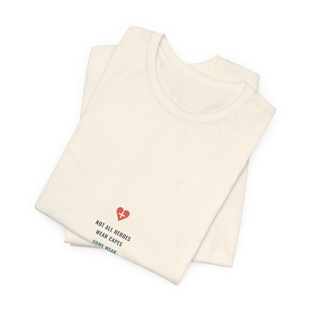 Not All Heroes Wear Capes Tee for Nurses, Nurses Week and Nursing Graduation Gifts