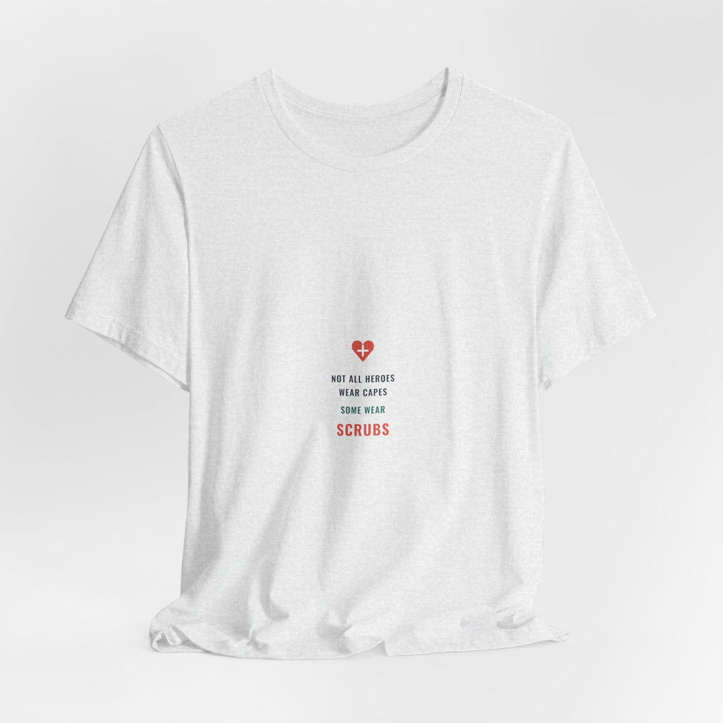 Not All Heroes Wear Capes Tee for Nurses, Nurses Week and Nursing Graduation Gifts