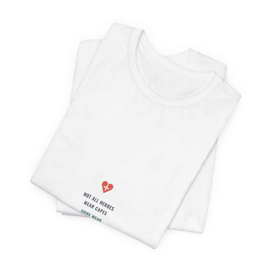 Not All Heroes Wear Capes Tee for Nurses, Nurses Week and Nursing Graduation Gifts