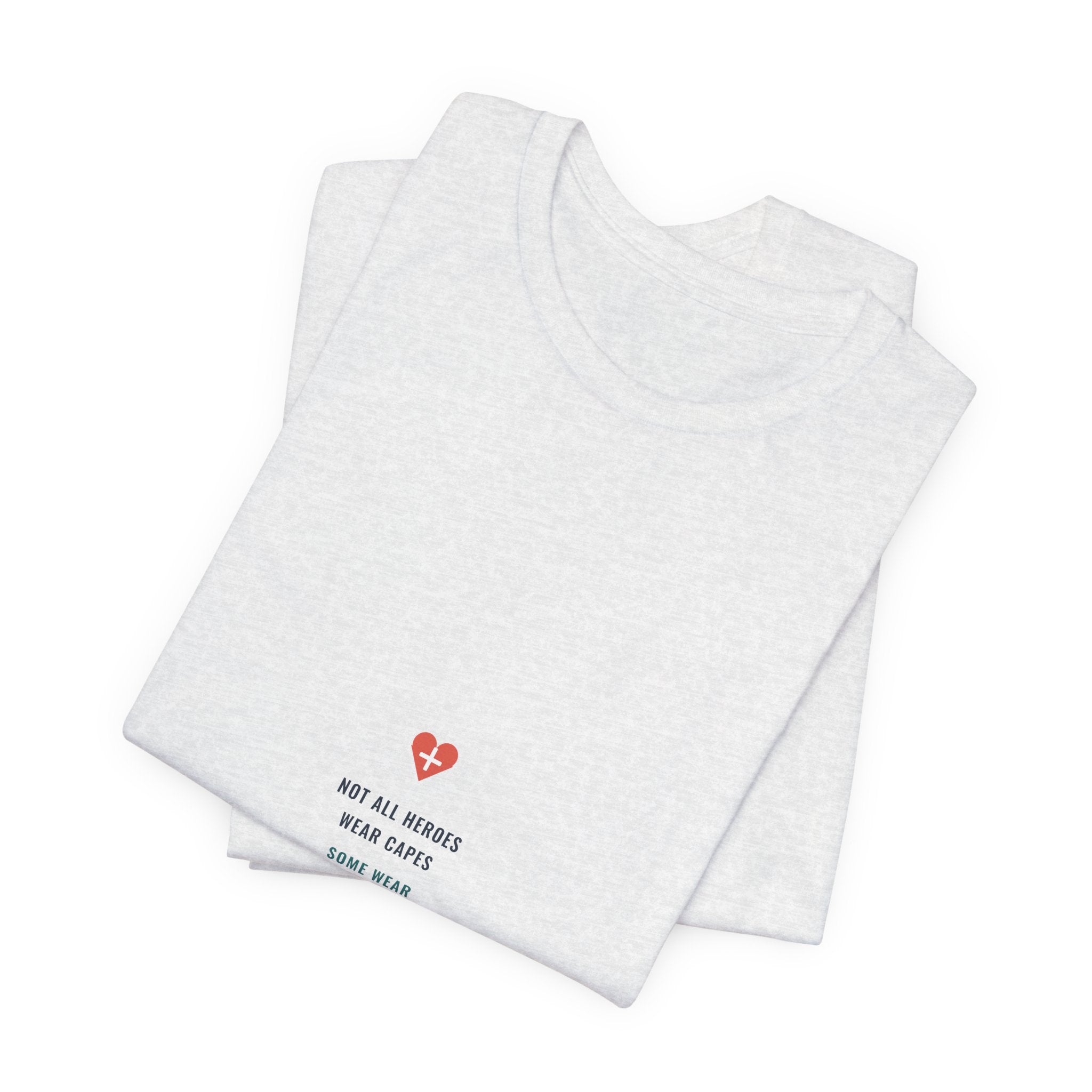 Not All Heroes Wear Capes Tee for Nurses, Nurses Week and Nursing Graduation Gifts