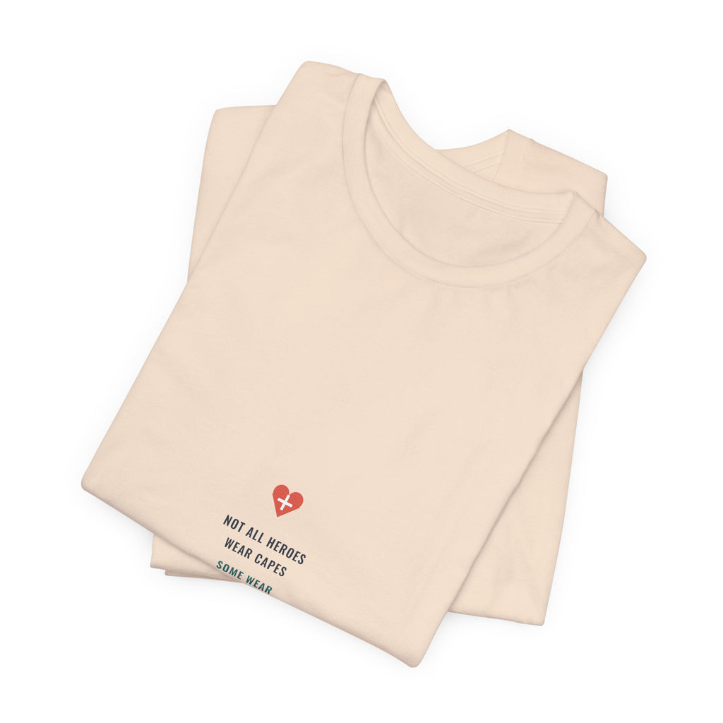 Not All Heroes Wear Capes Tee for Nurses, Nurses Week and Nursing Graduation Gifts