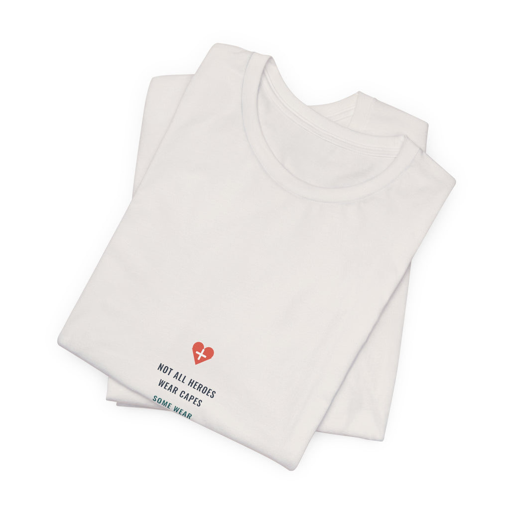 Not All Heroes Wear Capes Tee for Nurses, Nurses Week and Nursing Graduation Gifts