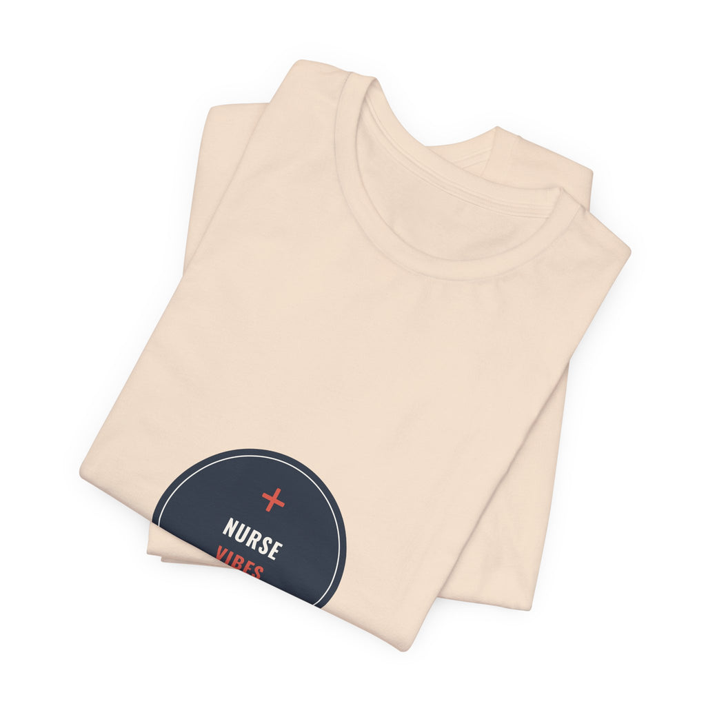 Nurse Vibes Only Tee for Nurses and Nursing Students, Clinical Days and Coffee Runs
